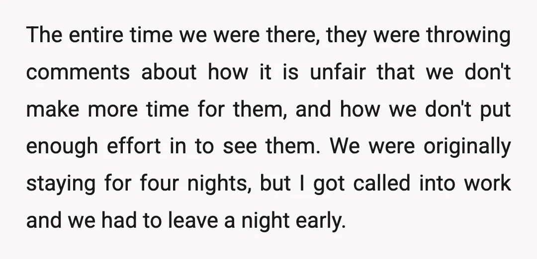 The entire time we were there, they were throwing comments about how it is unfair that we don't make more time for them, and how we don't put enough effort...