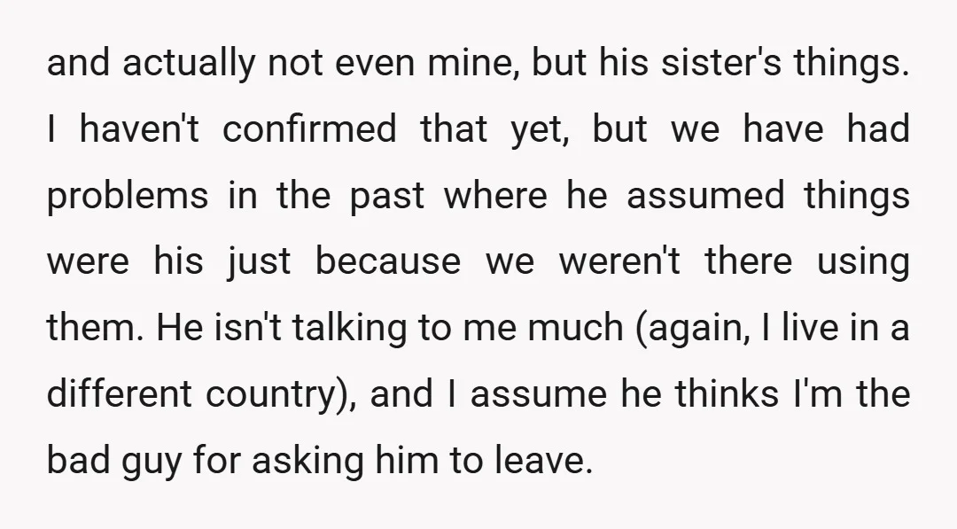 and actually not even mine, but his sister's things. I haven't confirmed that yet, but we have had problems in the past where he assumed things were his just because...