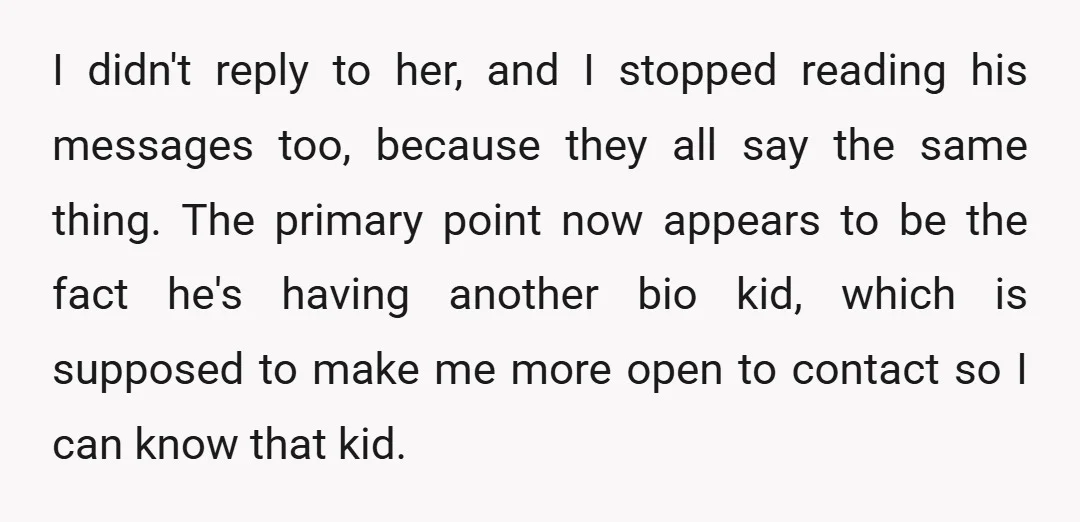 I didn't reply to her, and I stopped reading his messages too, because they all say the same thing. The primary point now appears to be the fact he's having...