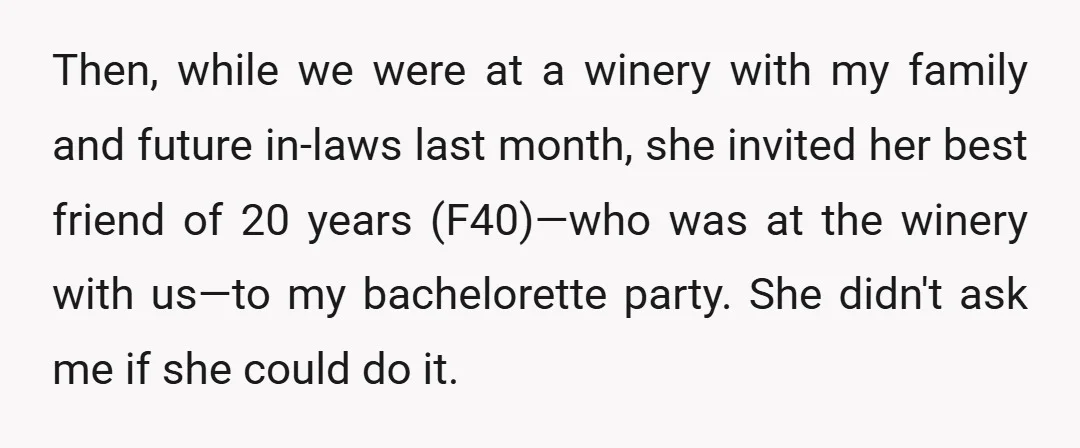 Then, while we were at a winery with my family and future in-laws last month, she invited her best friend of 20 years (F40)—who was at the winery with us—to...