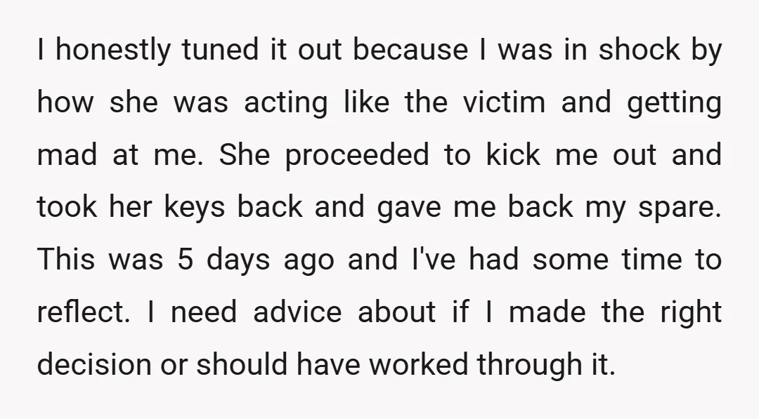 I honestly tuned it out because I was in shock by how she was acting like the victim and getting mad at me. She proceeded to kick me out and...