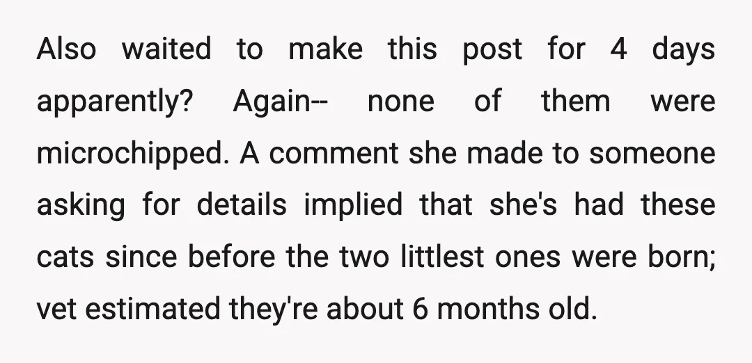 Also waited to make this post for 4 days apparently? Again-- none of them were microchipped. A comment she made to someone asking for details implied that she's had these...