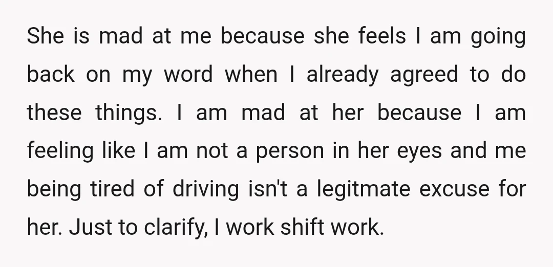 She is mad at me because she feels I am going back on my word when I already agreed to do these things. I am mad at her because I...