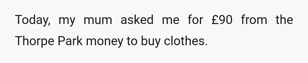 I said no because I’m genuinely worried the money will disappear again and the trip won’t happen.