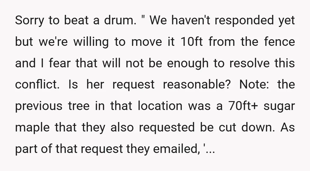 Sorry to beat a drum. " We haven't responded yet but we're willing to move it 10ft from the fence and I fear that will not be enough to resolve...