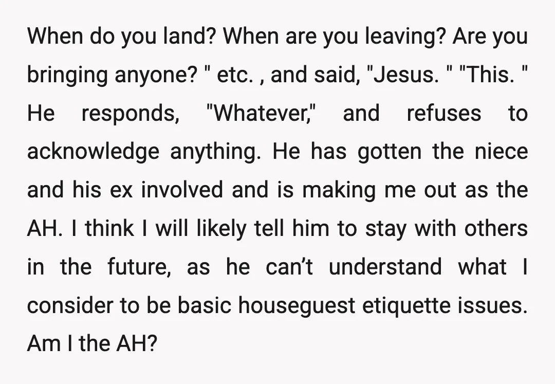 When do you land? When are you leaving? Are you bringing anyone? " etc. , and said, "Jesus. " "This. " He responds, "Whatever," and refuses to acknowledge anything. He...