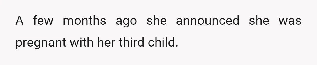 A few months ago she announced she was pregnant with her third child.