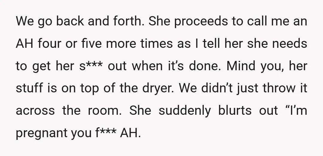 We go back and forth. She proceeds to call me an AH four or five more times as I tell her she needs to get her s*** out when it’s...