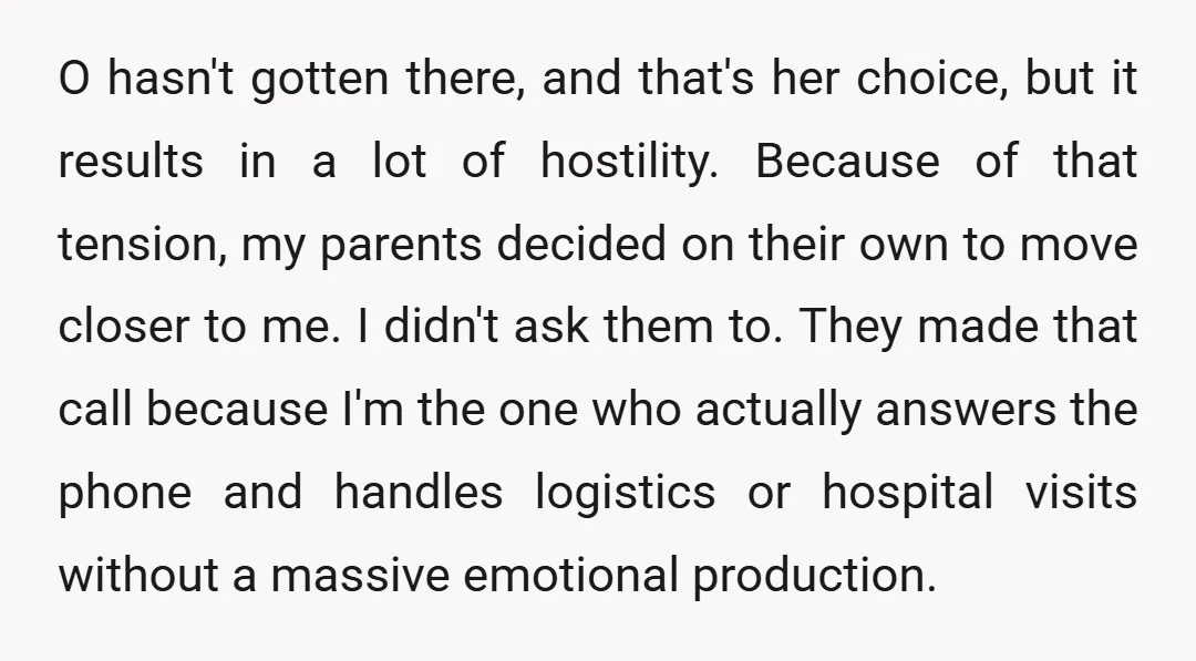 O hasn't gotten there, and that's her choice, but it results in a lot of hostility. Because of that tension, my parents decided on their own to move closer to...
