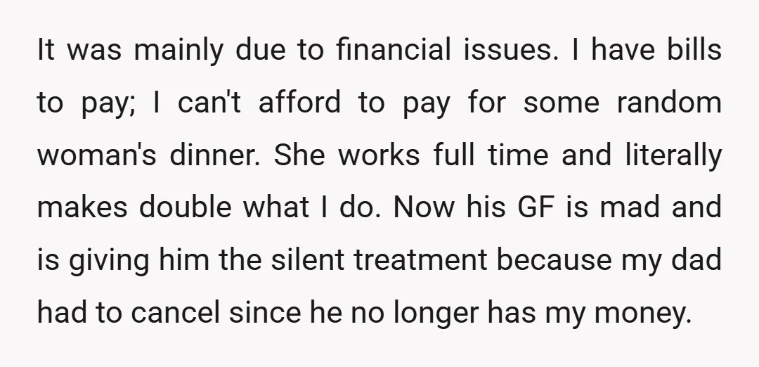 It was mainly due to financial issues. I have bills to pay; I can't afford to pay for some random woman's dinner. She works full time and literally makes double...