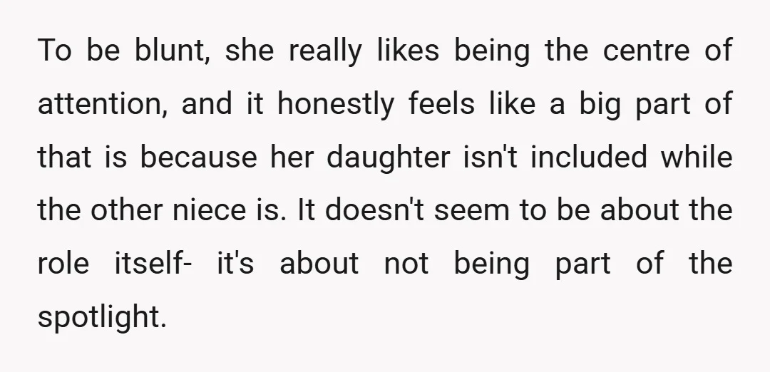 To be blunt, she really likes being the centre of attention, and it honestly feels like a big part of that is because her daughter isn't included while the other...