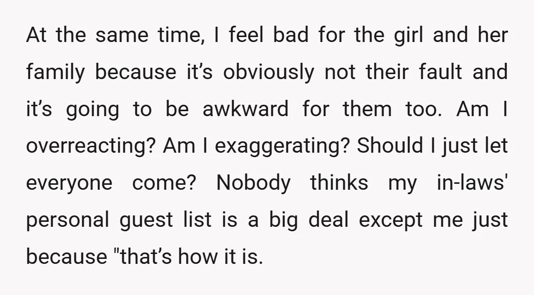 At the same time, I feel bad for the girl and her family because it’s obviously not their fault and it’s going to be awkward for them too. Am I...