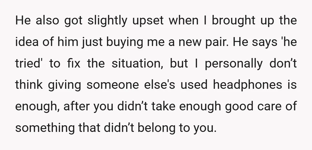 He also got slightly upset when I brought up the idea of him just buying me a new pair. He says 'he tried' to fix the situation, but I personally...