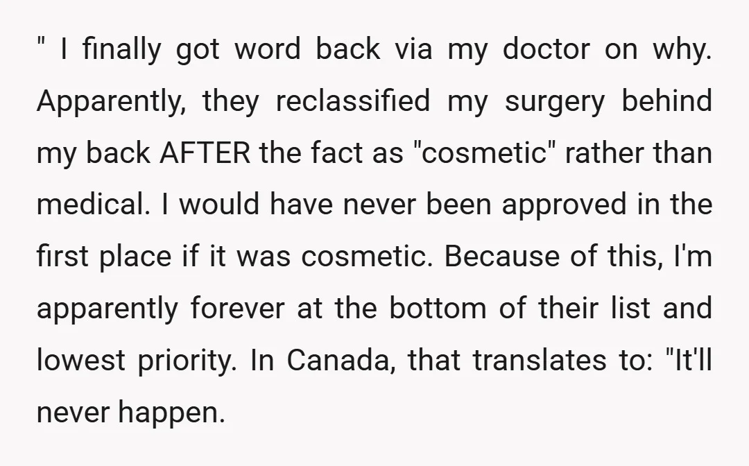 " I finally got word back via my doctor on why. Apparently, they reclassified my surgery behind my back AFTER the fact as "cosmetic" rather than medical. I would have...