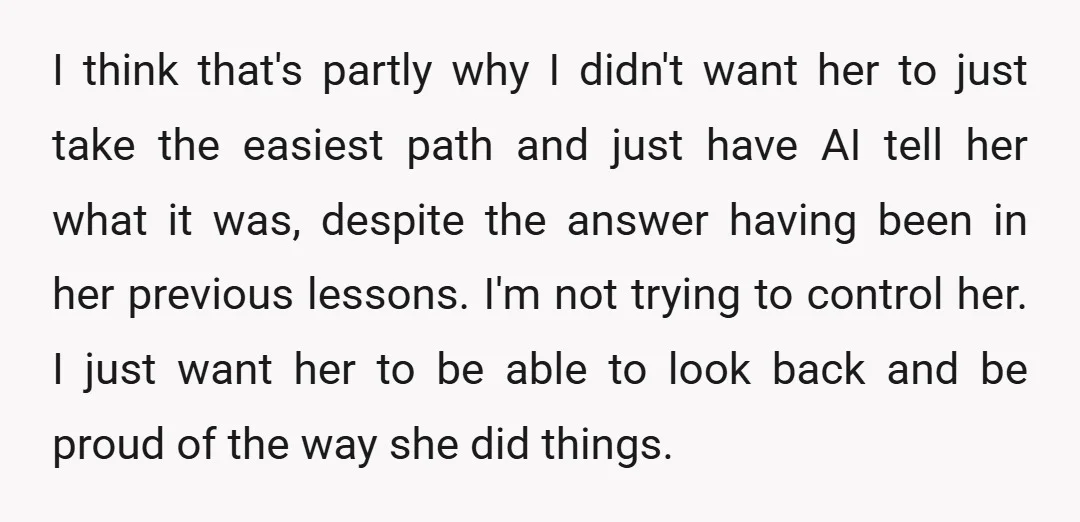 I think that's partly why I didn't want her to just take the easiest path and just have AI tell her what it was, despite the answer having been in...