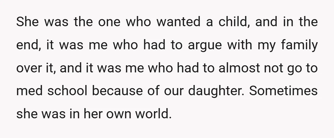She was the one who wanted a child, and in the end, it was me who had to argue with my family over it, and it was me who had...