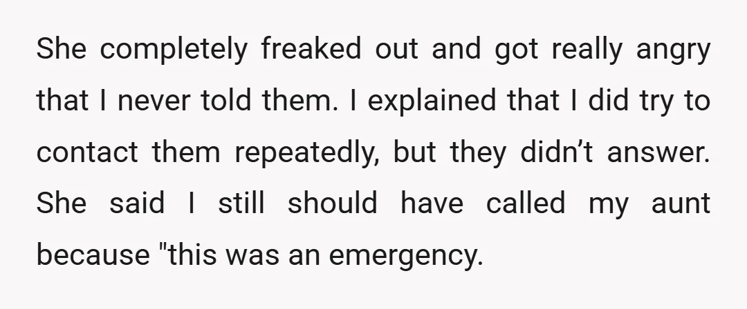 She completely freaked out and got really angry that I never told them. I explained that I did try to contact them repeatedly, but they didn’t answer. She said I...