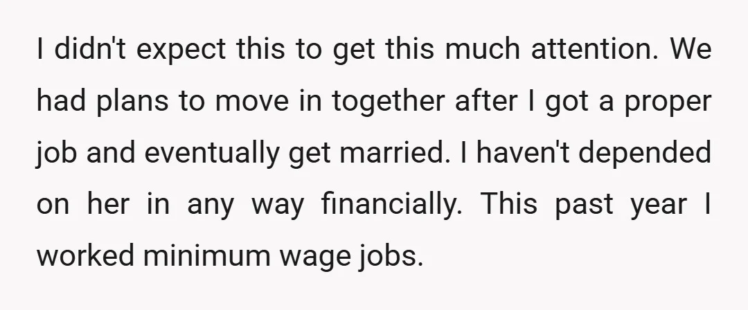 I didn't expect this to get this much attention. We had plans to move in together after I got a proper job and eventually get married. I haven't depended on...