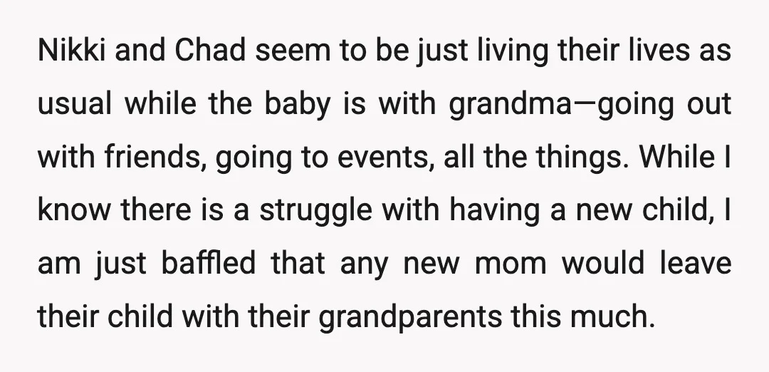Nikki and Chad seem to be just living their lives as usual while the baby is with grandma—going out with friends, going to events, all the things. While I know...