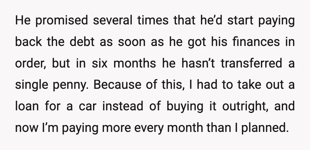 He promised several times that he’d start paying back the debt as soon as he got his finances in order, but in six months he hasn’t transferred a single penny....
