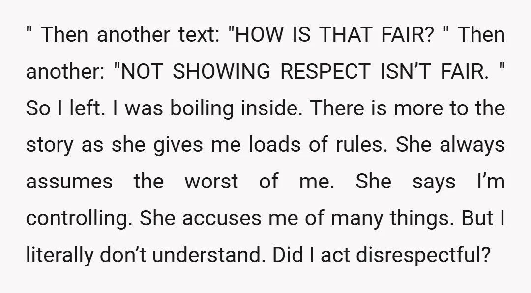 " Then another text: "HOW IS THAT FAIR? " Then another: "NOT SHOWING RESPECT ISN’T FAIR. " So I left. I was boiling inside. There is more to the story...