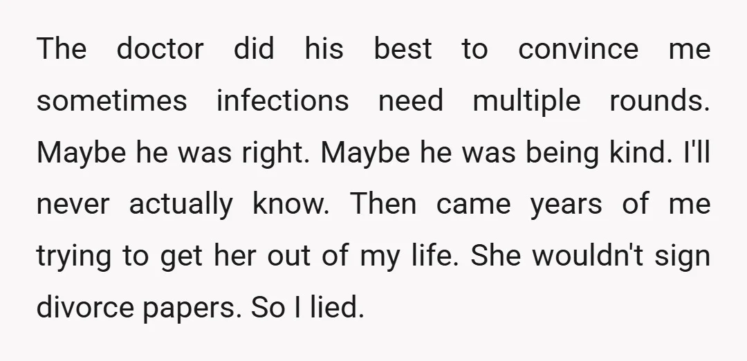 The doctor did his best to convince me sometimes infections need multiple rounds. Maybe he was right. Maybe he was being kind. I'll never actually know. Then came years of...