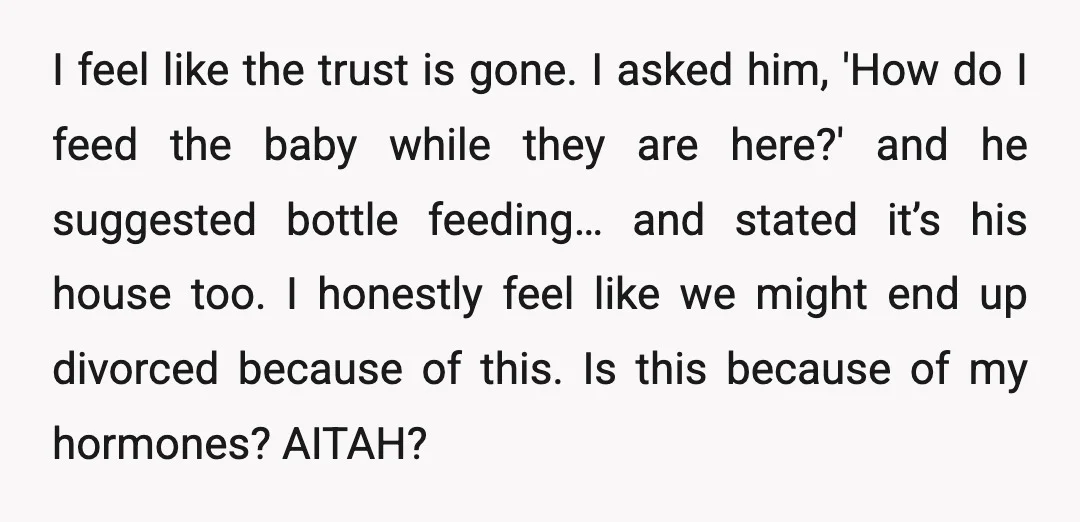 I feel like the trust is gone. I asked him, 'How do I feed the baby while they are here?' and he suggested bottle feeding… and stated it’s his house...