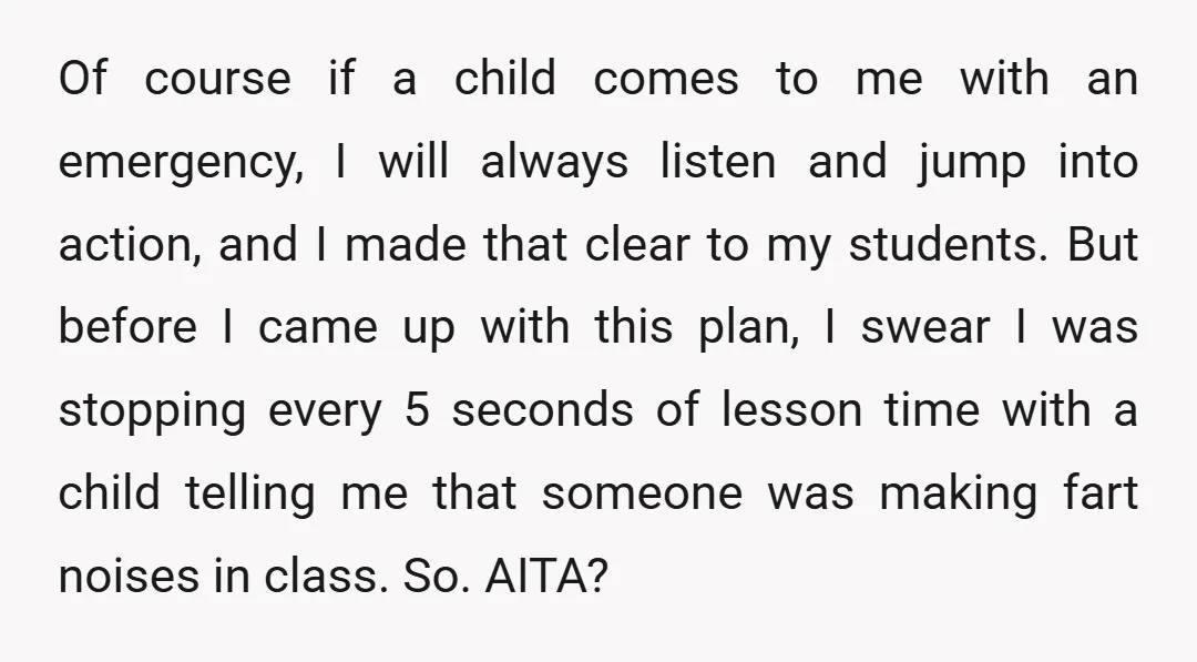 Of course if a child comes to me with an emergency, I will always listen and jump into action, and I made that clear to my students. But before I...