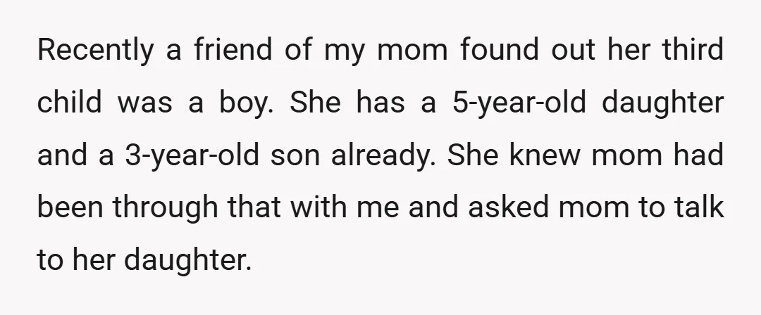 Recently a friend of my mom found out her third child was a boy. She has a 5-year-old daughter and a 3-year-old son already. She knew mom had been through...