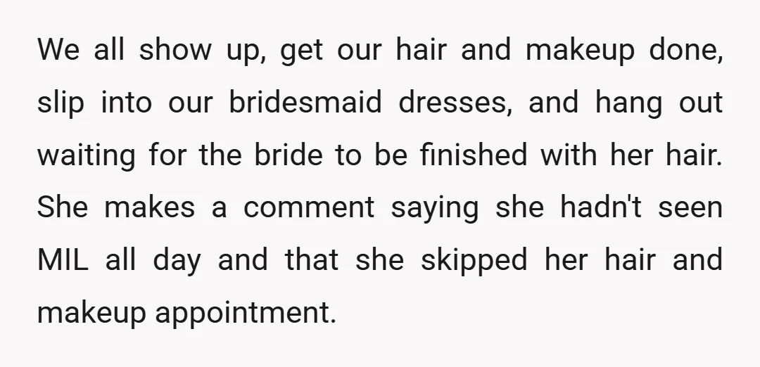 We all show up, get our hair and makeup done, slip into our bridesmaid dresses, and hang out waiting for the bride to be finished with her hair. She makes...