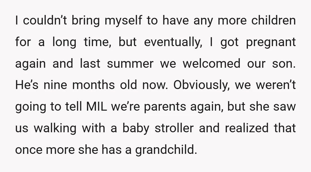 I couldn’t bring myself to have any more children for a long time, but eventually, I got pregnant again and last summer we welcomed our son. He’s nine months old...