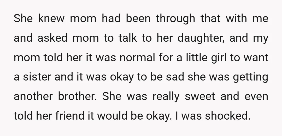 She knew mom had been through that with me and asked mom to talk to her daughter, and my mom told her it was normal for a little girl to...