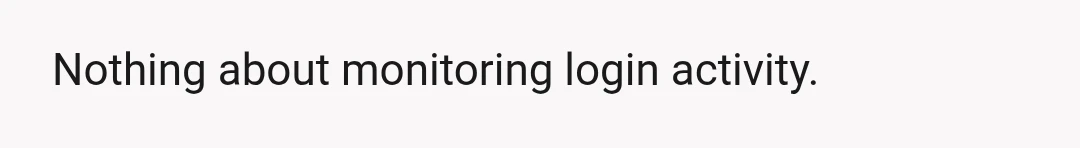 Nothing about monitoring login activity.