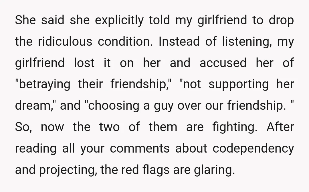 She said she explicitly told my girlfriend to drop the ridiculous condition. Instead of listening, my girlfriend lost it on her and accused her of "betraying their friendship," "not supporting...