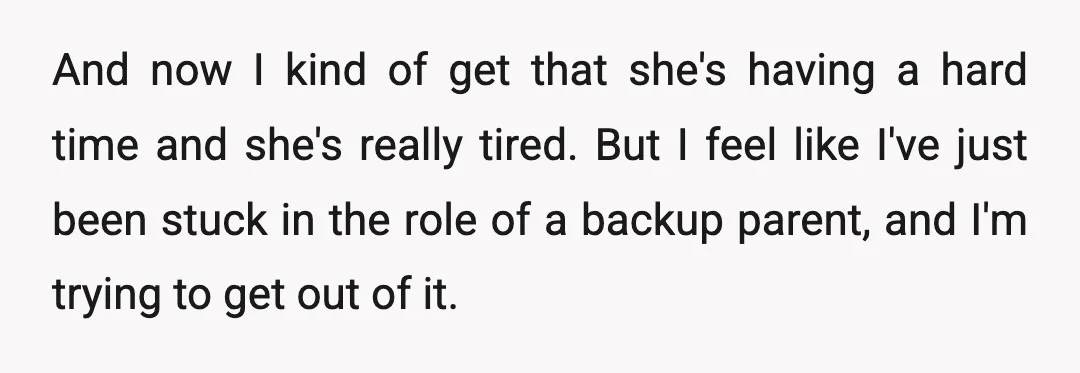 And now I kind of get that she's having a hard time and she's really tired. But I feel like I've just been stuck in the role of a backup...