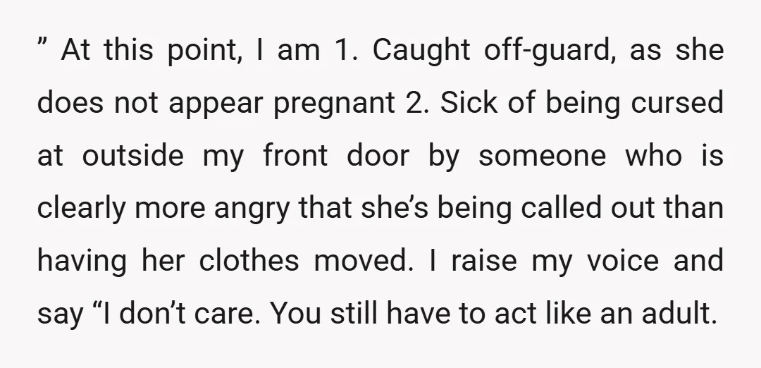 ” At this point, I am 1. Caught off-guard, as she does not appear pregnant 2. Sick of being cursed at outside my front door by someone who is clearly...