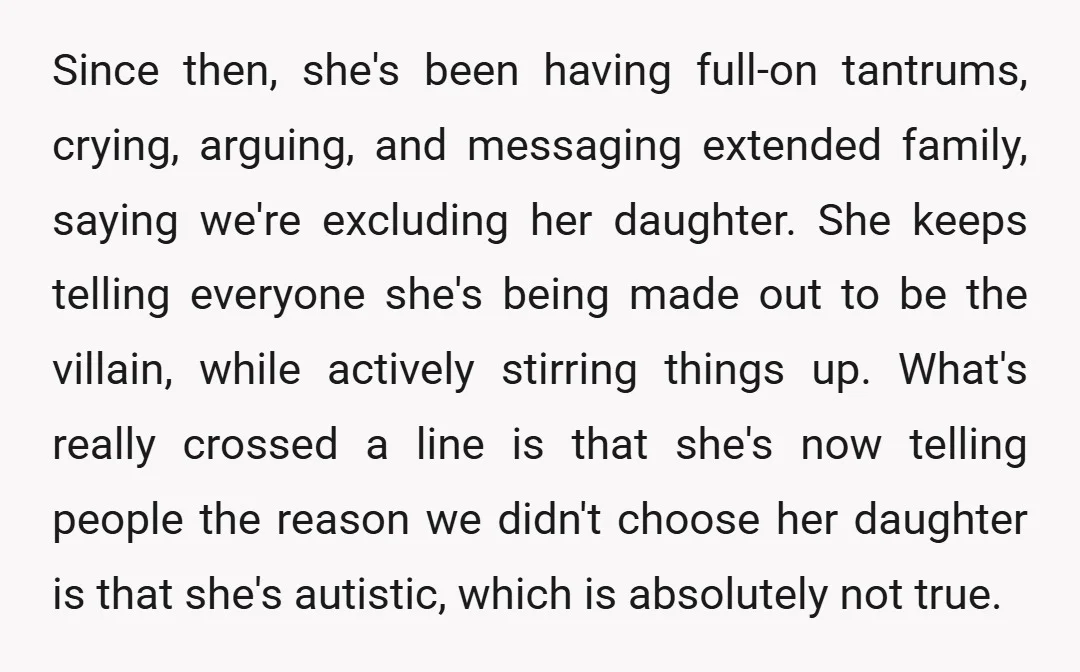 Since then, she's been having full-on tantrums, crying, arguing, and messaging extended family, saying we're excluding her daughter. She keeps telling everyone she's being made out to be the villain,...