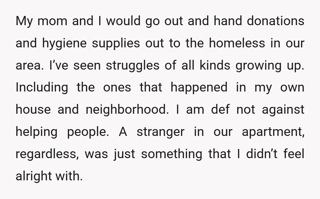 My mom and I would go out and hand donations and hygiene supplies out to the homeless in our area. I’ve seen struggles of all kinds growing up. Including the...