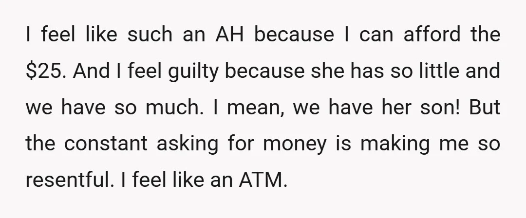 I feel like such an AH because I can afford the $25. And I feel guilty because she has so little and we have so much. I mean, we have...