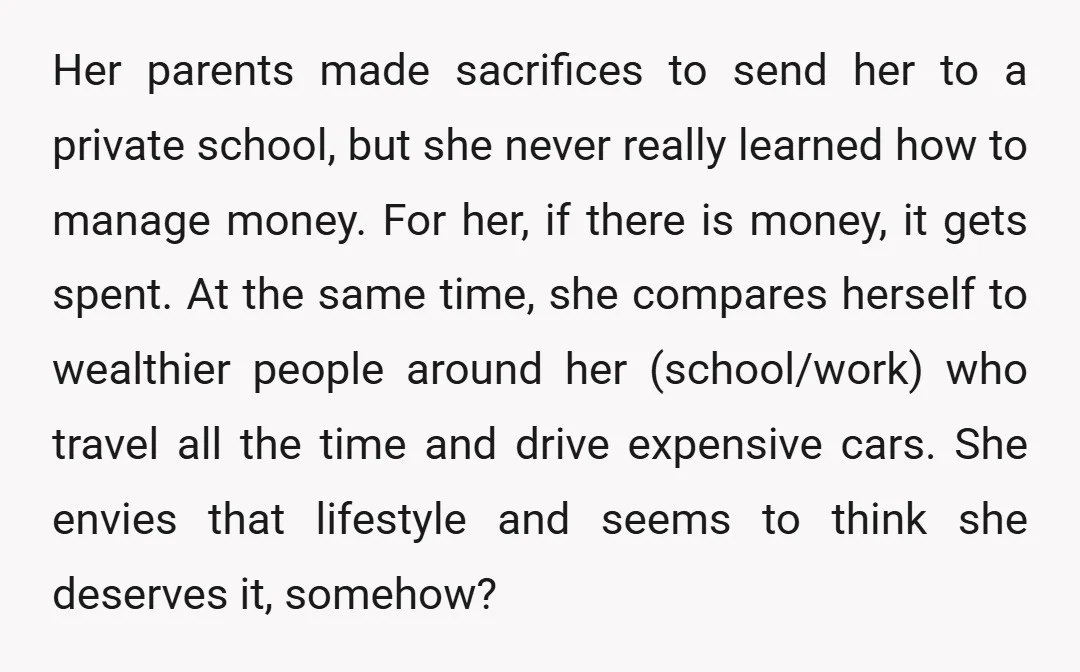 Her parents made sacrifices to send her to a private school, but she never really learned how to manage money. For her, if there is money, it gets spent. At...