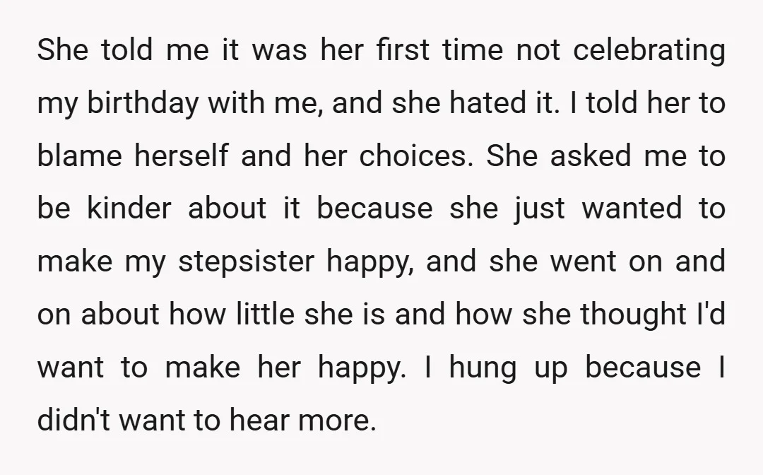 She told me it was her first time not celebrating my birthday with me, and she hated it. I told her to blame herself and her choices. She asked me...