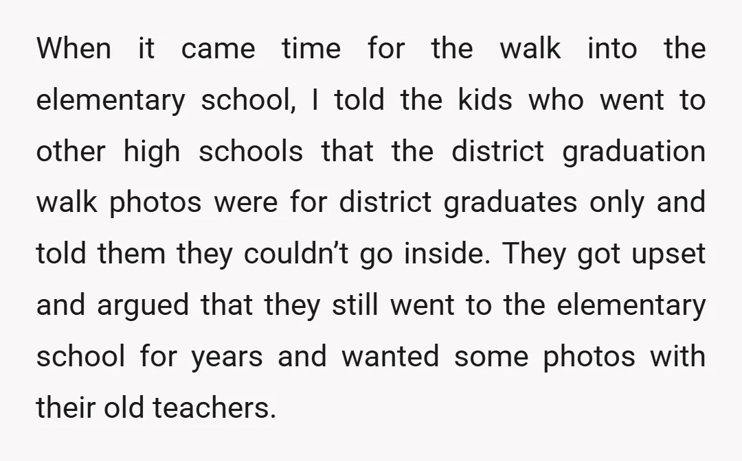 When it came time for the walk into the elementary school, I told the kids who went to other high schools that the district graduation walk photos were for district...