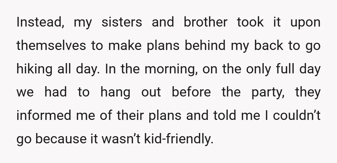 Instead, my sisters and brother took it upon themselves to make plans behind my back to go hiking all day. In the morning, on the only full day we had...