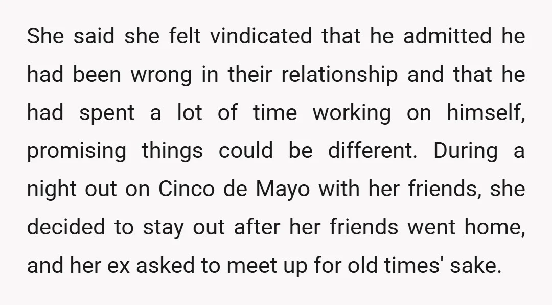 She said she felt vindicated that he admitted he had been wrong in their relationship and that he had spent a lot of time working on himself, promising things could...