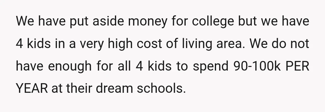 We have put aside money for college but we have 4 kids in a very high cost of living area. We do not have enough for all 4 kids to...