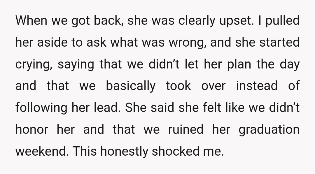 When we got back, she was clearly upset. I pulled her aside to ask what was wrong, and she started crying, saying that we didn’t let her plan the day...