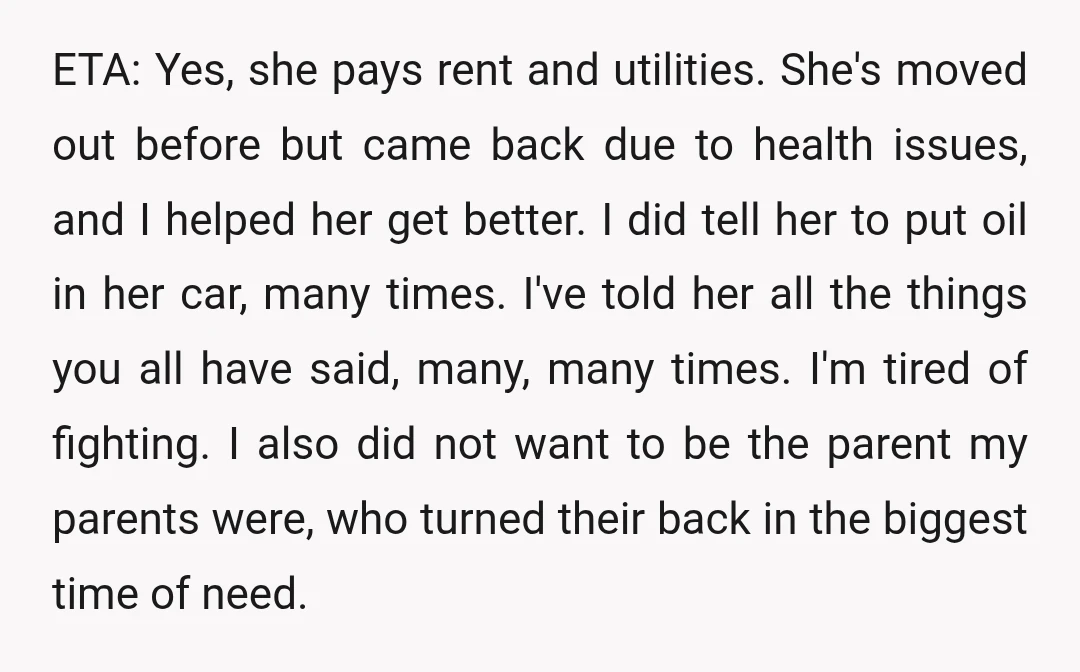 ETA: Yes, she pays rent and utilities. She's moved out before but came back due to health issues, and I helped her get better. I did tell her to put...