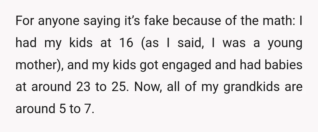 For anyone saying it’s fake because of the math: I had my kids at 16 (as I said, I was a young mother), and my kids got engaged and had...
