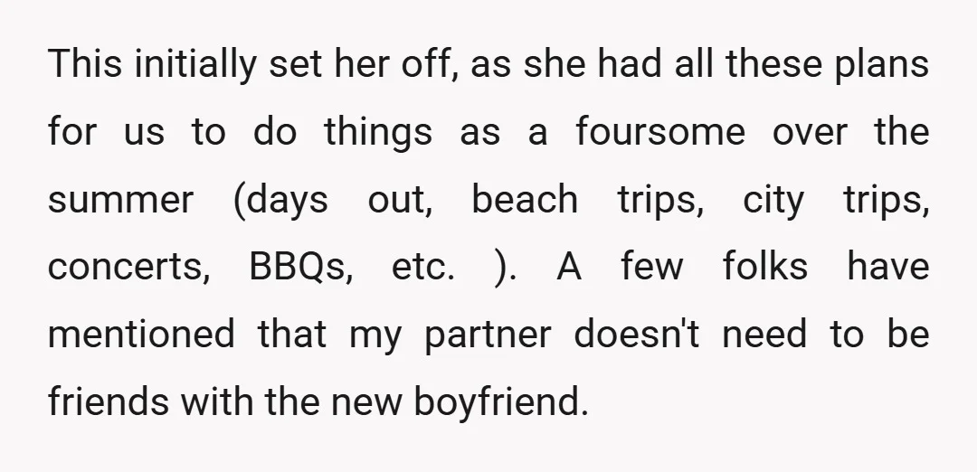 This initially set her off, as she had all these plans for us to do things as a foursome over the summer (days out, beach trips, city trips, concerts, BBQs,...