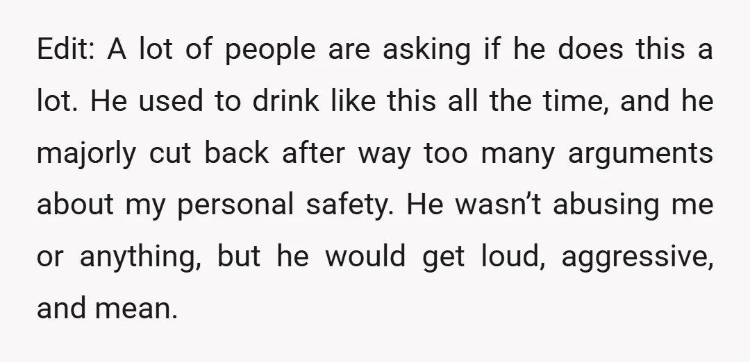 Edit: A lot of people are asking if he does this a lot. He used to drink like this all the time, and he majorly cut back after way too...